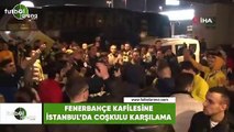 Fenerbahçe kafilesine İstanbul'da coşkulu karşılama