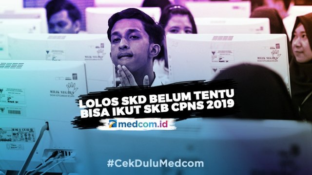 Lolos SKD, Belum Tentu Bisa Ikut SKB CPNS 2019