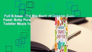 Full E-book  The Big Book of Organic Baby Food: Baby Purees, Finger Foods, and Toddler Meals for