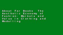 About For Books  The Aesthetic Economy of Fashion: Markets and Value in Clothing and Modelling