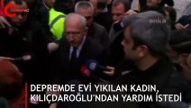 Depremde evi yıkılan kadın, Kılıçdaroğlu'ndan yardım istedi