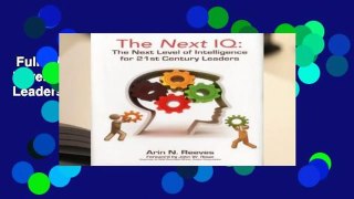 Full E-book  The Next IQ: The Next Level of Intelligence for 21st Century Leaders  For Free