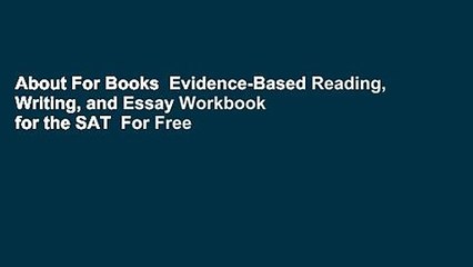 About For Books  Evidence-Based Reading, Writing, and Essay Workbook for the SAT  For Free