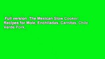 Full version  The Mexican Slow Cooker: Recipes for Mole, Enchiladas, Carnitas, Chile Verde Pork,