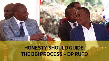 Honesty should guide the BBI process - DP Ruto
