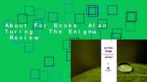 About For Books  Alan Turing : The Enigma  Review