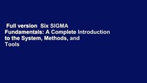 Full version  Six SIGMA Fundamentals: A Complete Introduction to the System, Methods, and Tools