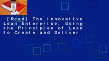 [Read] The Innovative Lean Enterprise: Using the Principles of Lean to Create and Deliver