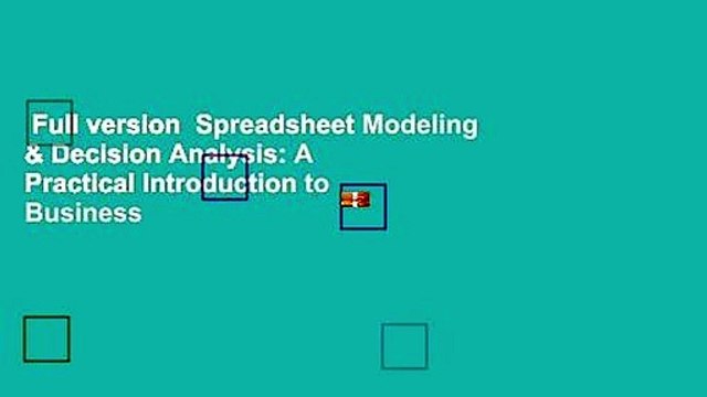 Full version Spreadsheet Modeling & Decision Analysis: A Practical Introduction to Business