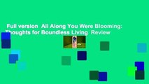 Full version  All Along You Were Blooming: Thoughts for Boundless Living  Review