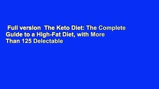 Full version  The Keto Diet: The Complete Guide to a High-Fat Diet, with More Than 125 Delectable