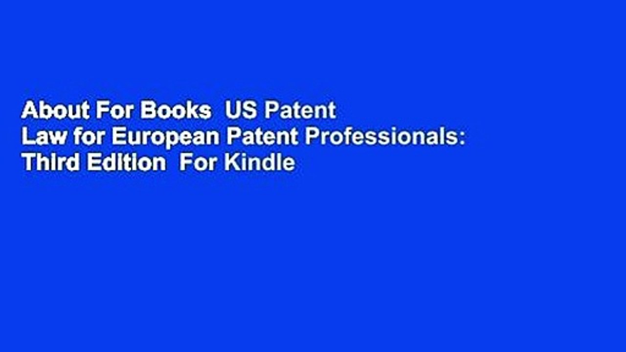 About For Books  US Patent Law for European Patent Professionals: Third Edition  For Kindle