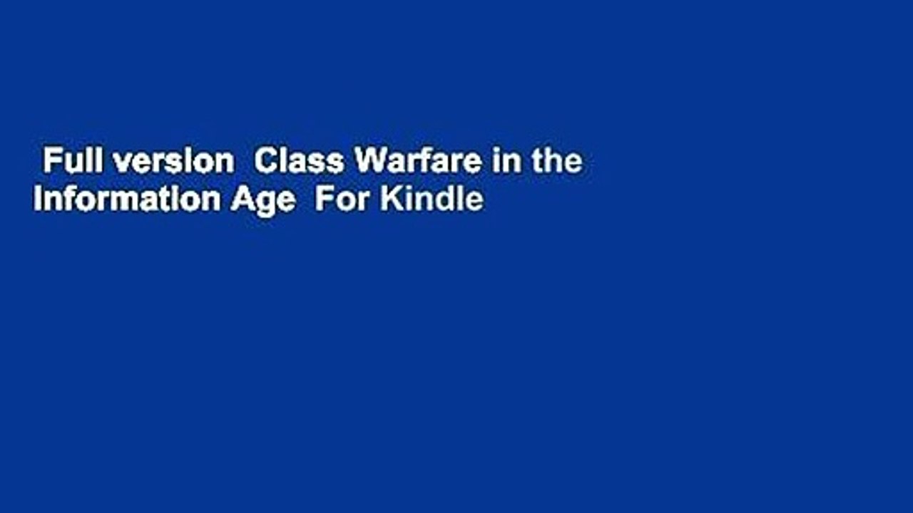 Full version  Class Warfare in the Information Age  For Kindle