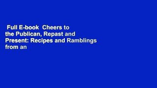 Full E-book  Cheers to the Publican, Repast and Present: Recipes and Ramblings from an American
