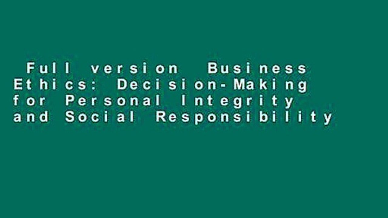 Full version  Business Ethics: Decision-Making for Personal Integrity and Social Responsibility