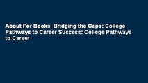 About For Books  Bridging the Gaps: College Pathways to Career Success: College Pathways to Career