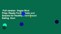 Full version  Vegan Meal Prep: Ready-To-Go Meals and Snacks for Healthy Plant-Based Eating  Best
