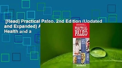 [Read] Practical Paleo, 2nd Edition (Updated and Expanded) A Customized Approach to Health and a