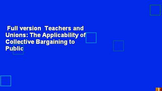 Full version Teachers and Unions: The Applicability of Collective Bargaining to Public