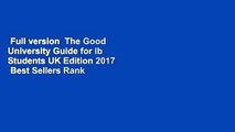 Full version  The Good University Guide for Ib Students UK Edition 2017  Best Sellers Rank : #1