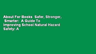 About For Books  Safer, Stronger,  Smarter:  A Guide To Improving School Natural Hazard Safety: A
