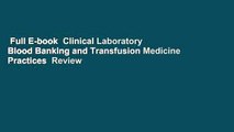 Full E-book  Clinical Laboratory Blood Banking and Transfusion Medicine Practices  Review
