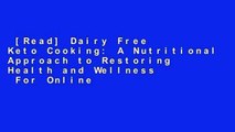 [Read] Dairy Free Keto Cooking: A Nutritional Approach to Restoring Health and Wellness  For Online
