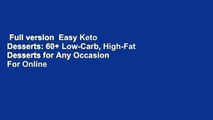 Full version  Easy Keto Desserts: 60  Low-Carb, High-Fat Desserts for Any Occasion  For Online