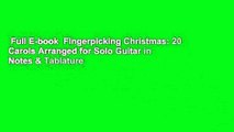 Full E-book  Fingerpicking Christmas: 20 Carols Arranged for Solo Guitar in Notes & Tablature