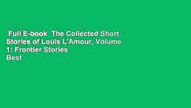 Full E-book  The Collected Short Stories of Louis L'Amour, Volume 1: Frontier Stories  Best