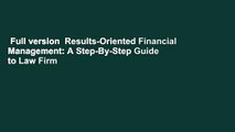 Full version  Results-Oriented Financial Management: A Step-By-Step Guide to Law Firm