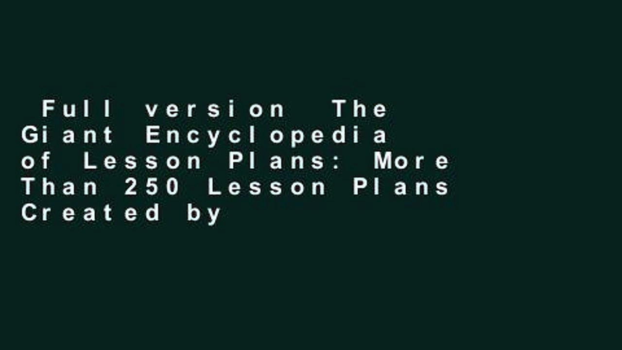Full version  The Giant Encyclopedia of Lesson Plans: More Than 250 Lesson Plans Created by