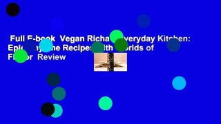 Full E-book  Vegan Richa's Everyday Kitchen: Epic Anytime Recipes with Worlds of Flavor  Review