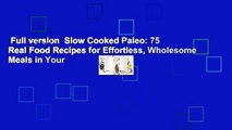 Full version  Slow Cooked Paleo: 75 Real Food Recipes for Effortless, Wholesome Meals in Your