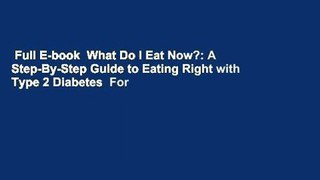 Full E-book  What Do I Eat Now?: A Step-By-Step Guide to Eating Right with Type 2 Diabetes  For