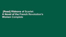 [Read] Ribbons of Scarlet: A Novel of the French Revolution's Women Complete