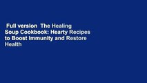 Full version  The Healing Soup Cookbook: Hearty Recipes to Boost Immunity and Restore Health