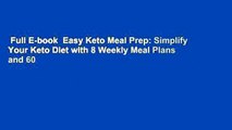Full E-book  Easy Keto Meal Prep: Simplify Your Keto Diet with 8 Weekly Meal Plans and 60