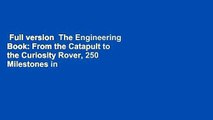 Full version  The Engineering Book: From the Catapult to the Curiosity Rover, 250 Milestones in