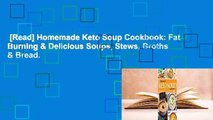 [Read] Homemade Keto Soup Cookbook: Fat Burning & Delicious Soups, Stews, Broths & Bread.