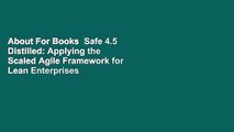 About For Books  Safe 4.5 Distilled: Applying the Scaled Agile Framework for Lean Enterprises