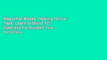 About For Books  Healing Herbal Teas: Learn to Blend 101 Specially Formulated Teas for Stress