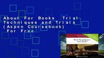 About For Books  Trial Techniques and Trials (Aspen Coursebook)  For Free