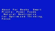 About For Books  Smart Plants: Power Foods  Natural Nootropics for Optimized Thinking, Focus