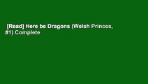 [Read] Here be Dragons (Welsh Princes, #1) Complete