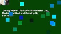 [Read] Richer Than God: Manchester City, Modern Football and Growing Up  For Kindle