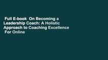 Full E-book  On Becoming a Leadership Coach: A Holistic Approach to Coaching Excellence  For Online