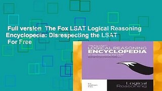 Full version  The Fox LSAT Logical Reasoning Encyclopedia: Disrespecting the LSAT  For Free