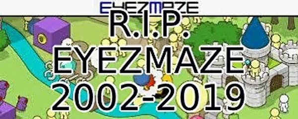 R.I.P. EYEZMAZE 2002-2019