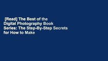 [Read] The Best of the Digital Photography Book Series: The Step-By-Step Secrets for How to Make